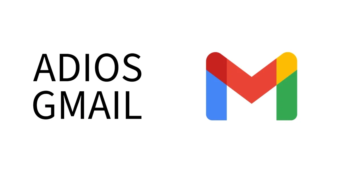 Adios Gmail, once loved and never to be forgotten